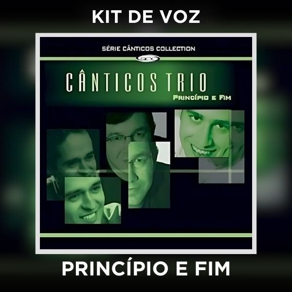 PRINCÍPIO E FIM - KIT DE VOZ