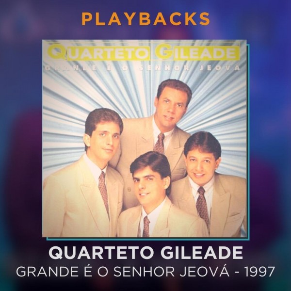 QUARTETO GILEADE - GRANDE É O SENHOR JEOVÁ – PLAYBACKS