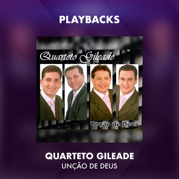 QUARTETO GILEADE - UNÇÃO DE DEUS