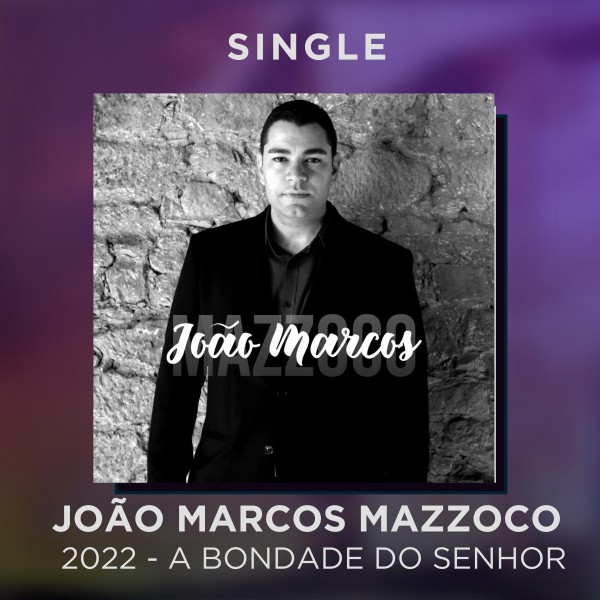 JOÃO MARCOS MAZZOCO - 2022 - A BONDADE DO SENHOR - SINGLE