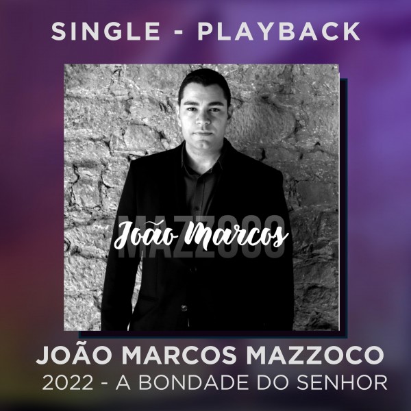 JOÃO MARCOS MAZZOCO - 2022 - A BONDADE DO SENHOR - SINGLE