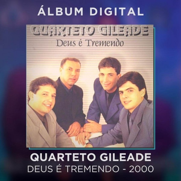 QUARTETO GILEADE - DEUS É TREMENDO