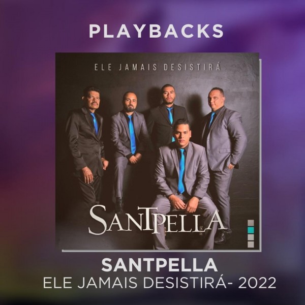 SANTPELLA - ELE JAMAIS DESISTIRÁ