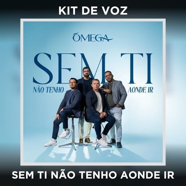 SEM TI NÃO TENHO AONDE IR - KIT DE VOZ