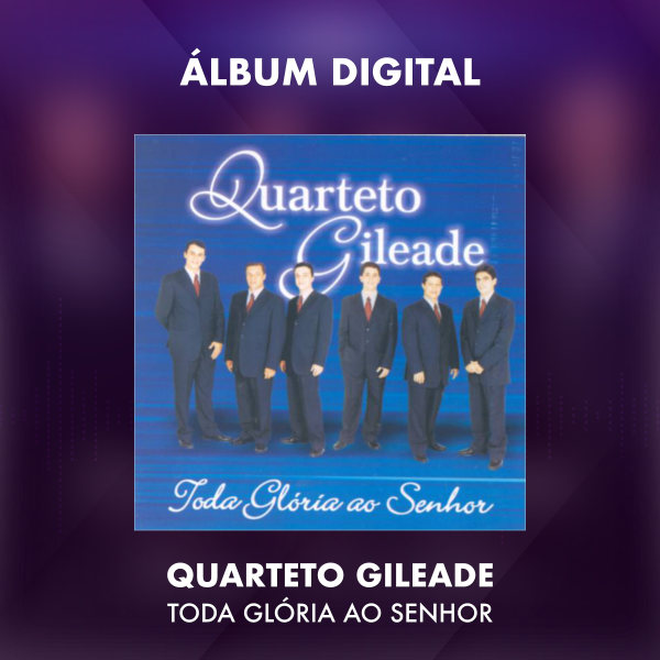 QUARTETO GILEADE - TODA GLÓRIA AO SENHOR