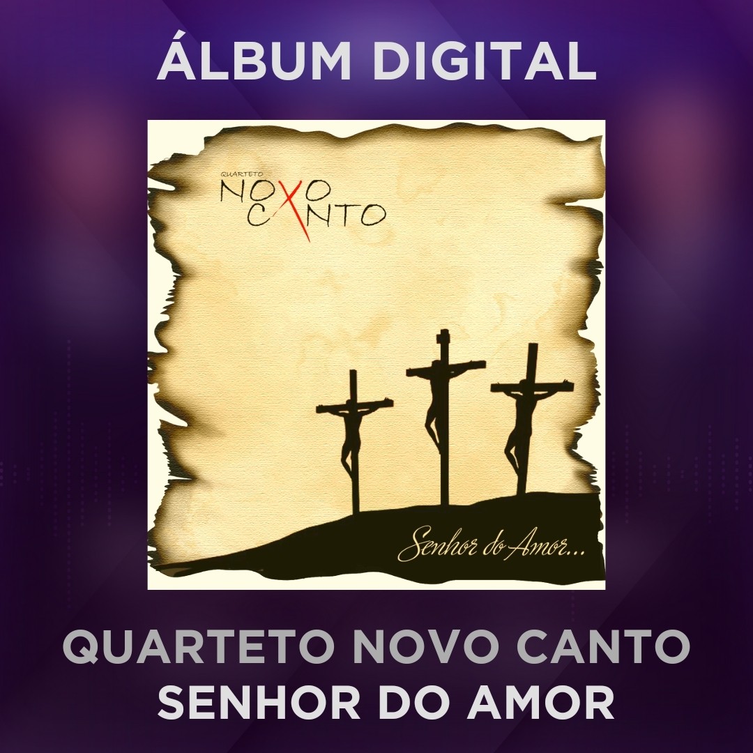 QUARTETO NOVO CANTO - SENHOR DO AMOR - ÁLBUM DIGITAL