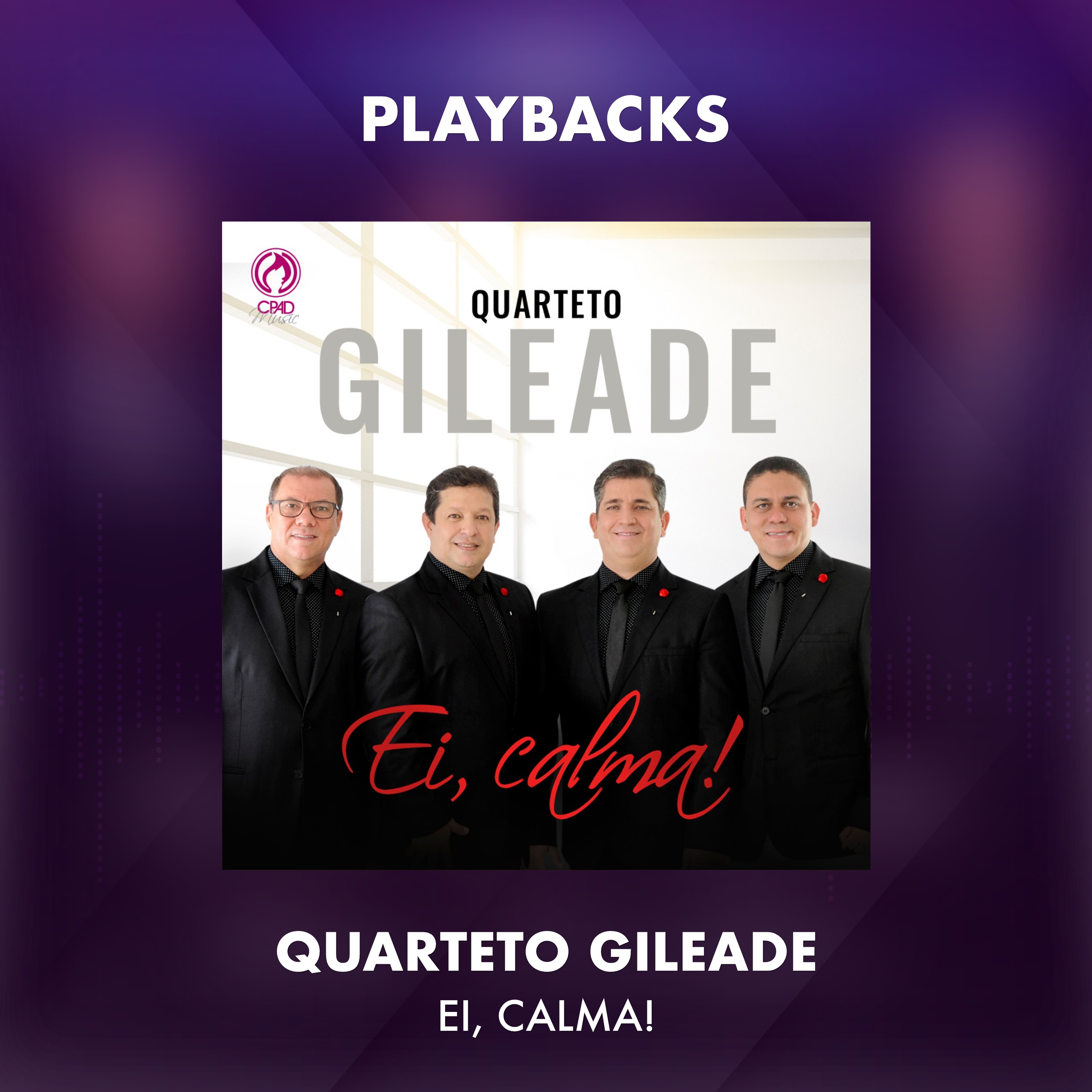 QUARTETO GILEADE - EI, CALMA - PLAYBACKS