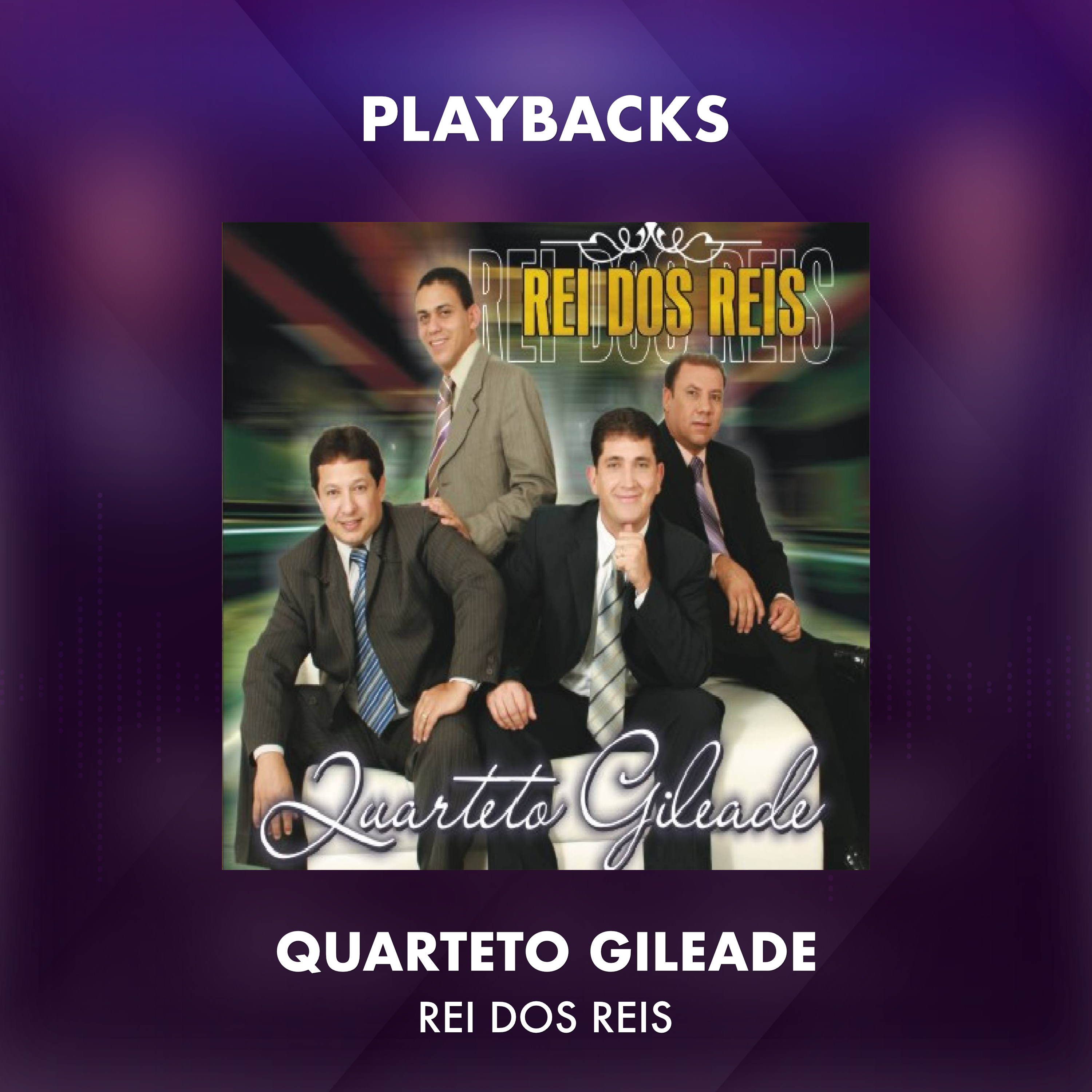 QUARTETO GILEADE - REI DOS REIS - PLAYBACKS