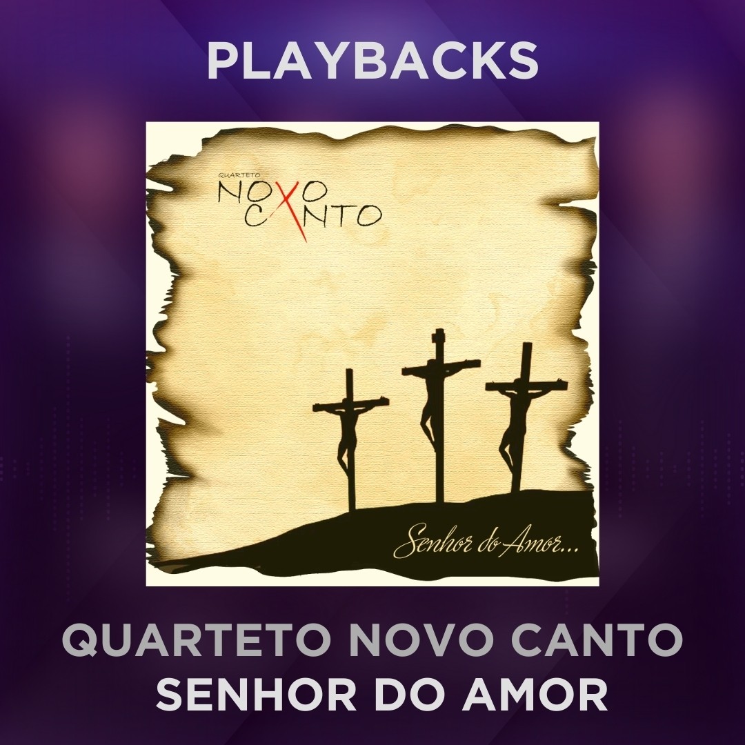QUARTETO NOVO CANTO - SENHOR DO AMOR - PLAYBACKS