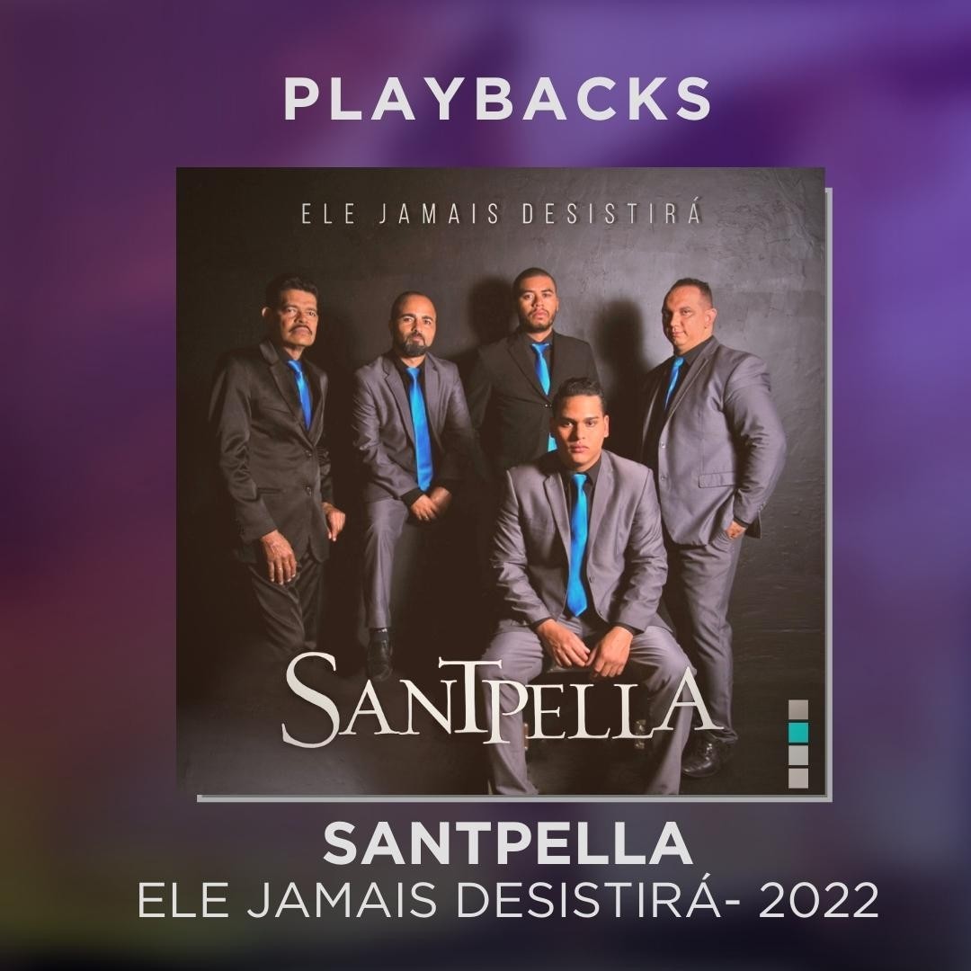SANTPELLA - ELE JAMAIS DESISTIRÁ - PLAYBACKS