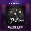 QUARTETO GILEADE - PRECIOSA GRAÇA