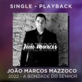 JOÃO MARCOS MAZZOCO - 2022 - A BONDADE DO SENHOR - SINGLE