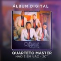 QUARTETO MASTER - NÃO É EM VÃO