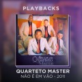 QUARTETO MASTER - NÃO É EM VÃO