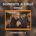 COMPASSO 4 - SOMENTE A CRUZ - SINGLE (PLAYBACK INCLUSO)