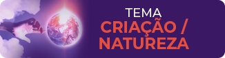 CRIAÇÃO / NATUREZA